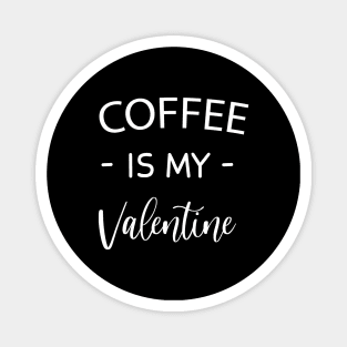 Coffee Is My Valentine , Coffee Lovers , Funny Valentine's , Valentine's Day , Funny Coffee , Gift for Friend funny 2021 happy valentine quarantine happy Valentine day funny gift love day Magnet